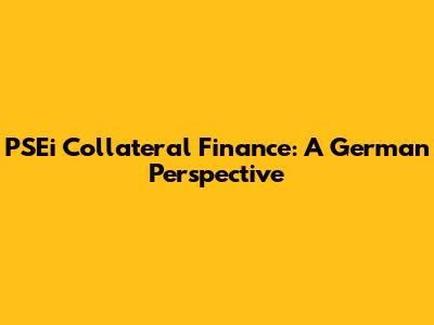 PSEi Collateral Finance: A German Perspective