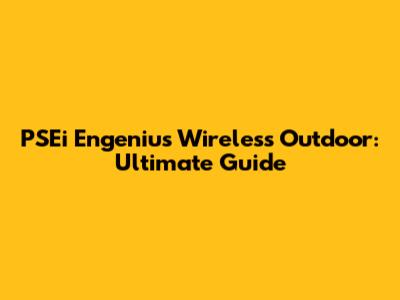 PSEi Engenius Wireless Outdoor: Ultimate Guide