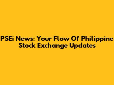 PSEi News: Your Flow Of Philippine Stock Exchange Updates