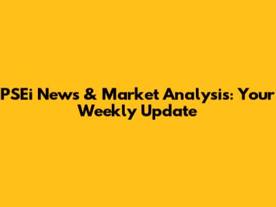 PSEi News & Market Analysis: Your Weekly Update