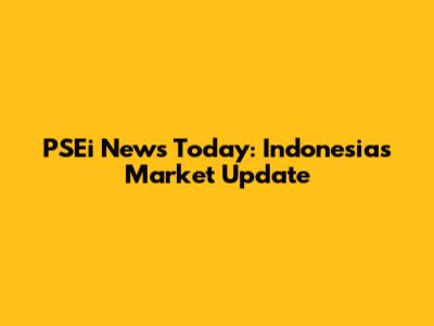 PSEi News Today: Indonesia's Market Update
