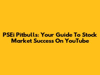 PSEi Pitbulls: Your Guide To Stock Market Success On YouTube
