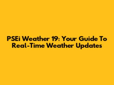 PSEi Weather 19: Your Guide To Real-Time Weather Updates
