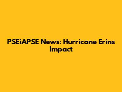 PSEiAPSE News: Hurricane Erin's Impact