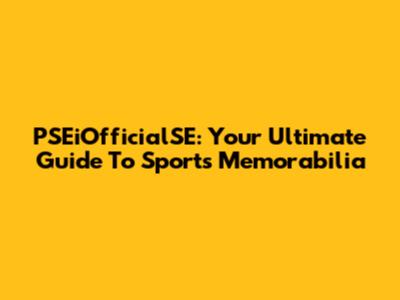 PSEiOfficialSE: Your Ultimate Guide To Sports Memorabilia