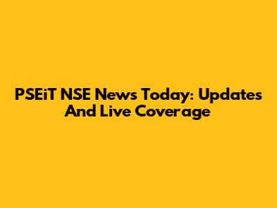 PSEiT NSE News Today: Updates And Live Coverage