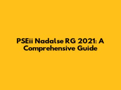PSEii Nadalse RG 2021: A Comprehensive Guide