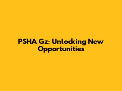 PSHA Gz: Unlocking New Opportunities