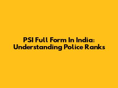 PSI Full Form In India: Understanding Police Ranks