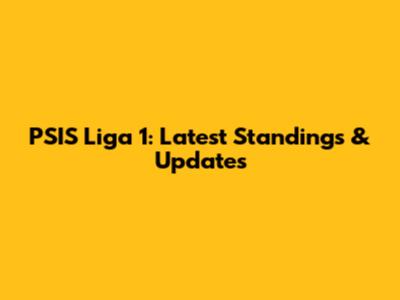 PSIS Liga 1: Latest Standings & Updates