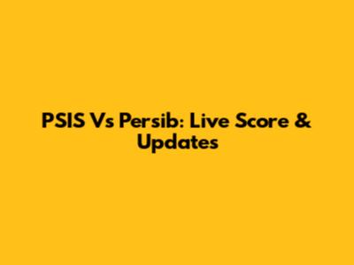 PSIS Vs Persib: Live Score & Updates