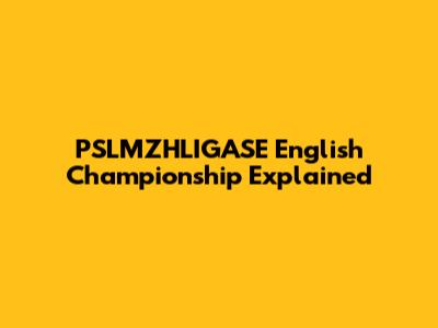 PSLMZHLIGASE English Championship Explained