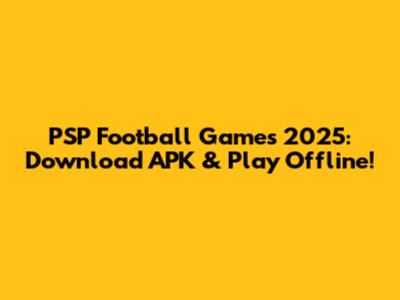 PSP Football Games 2025: Download APK & Play Offline!