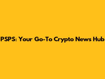 PSPS: Your Go-To Crypto News Hub