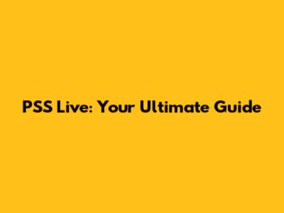 PSS Live: Your Ultimate Guide