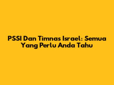 PSSI Dan Timnas Israel: Semua Yang Perlu Anda Tahu