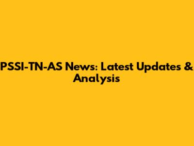PSSI-TN-AS News: Latest Updates & Analysis