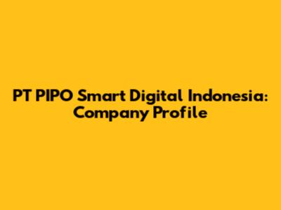 PT PIPO Smart Digital Indonesia: Company Profile