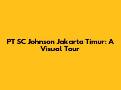 PT SC Johnson Jakarta Timur: A Visual Tour