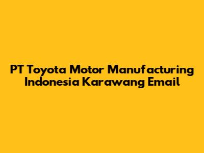 PT Toyota Motor Manufacturing Indonesia Karawang Email