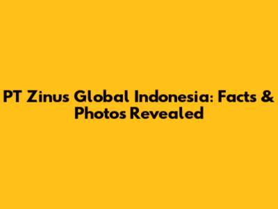PT Zinus Global Indonesia: Facts & Photos Revealed