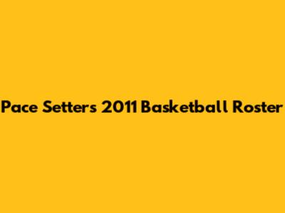 Pace Setters 2011 Basketball Roster