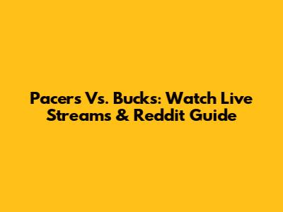 Pacers Vs. Bucks: Watch Live Streams & Reddit Guide