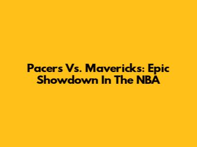 Pacers Vs. Mavericks: Epic Showdown In The NBA