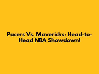 Pacers Vs. Mavericks: Head-to-Head NBA Showdown!