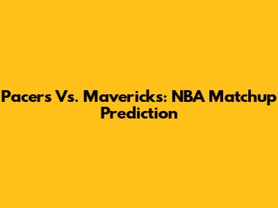 Pacers Vs. Mavericks: NBA Matchup Prediction