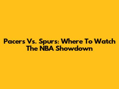 Pacers Vs. Spurs: Where To Watch The NBA Showdown