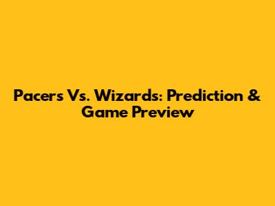 Pacers Vs. Wizards: Prediction & Game Preview