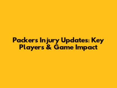 Packers Injury Updates: Key Players & Game Impact