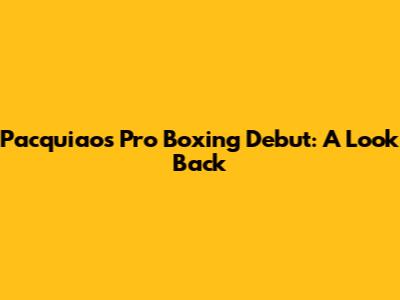 Pacquiao's Pro Boxing Debut: A Look Back