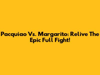 Pacquiao Vs. Margarito: Relive The Epic Full Fight!