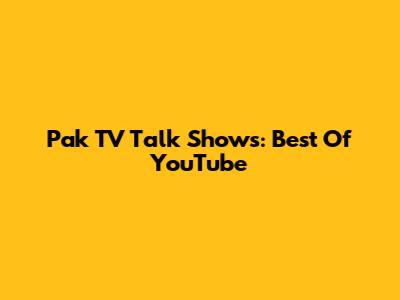 Pak TV Talk Shows: Best Of YouTube