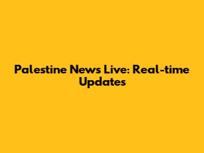 Palestine News Live: Real-time Updates