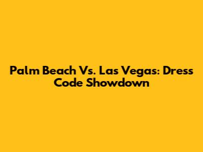 Palm Beach Vs. Las Vegas: Dress Code Showdown