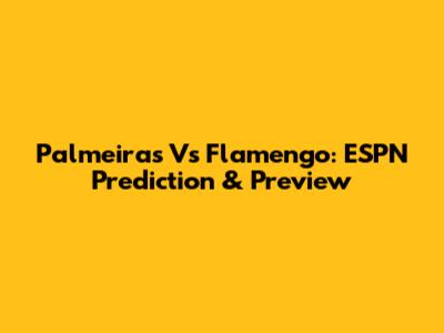 Palmeiras Vs Flamengo: ESPN Prediction & Preview