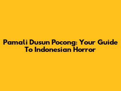 Pamali Dusun Pocong: Your Guide To Indonesian Horror