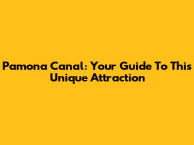 Pamona Canal: Your Guide To This Unique Attraction