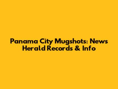 Panama City Mugshots: News Herald Records & Info