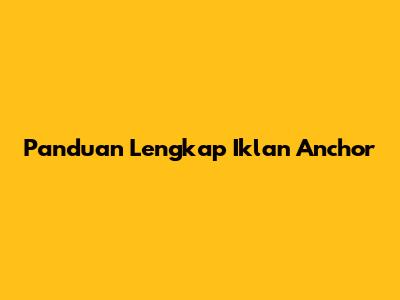 Panduan Lengkap Iklan Anchor