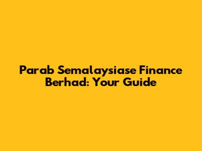 Parab Semalaysiase Finance Berhad: Your Guide