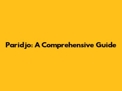 Paridjo: A Comprehensive Guide