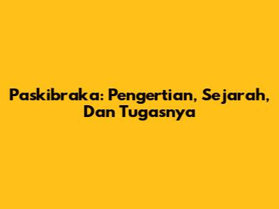 Paskibraka: Pengertian, Sejarah, Dan Tugasnya