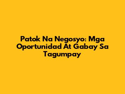 Patok Na Negosyo: Mga Oportunidad At Gabay Sa Tagumpay