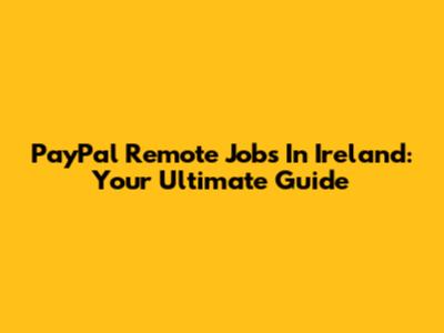 PayPal Remote Jobs In Ireland: Your Ultimate Guide