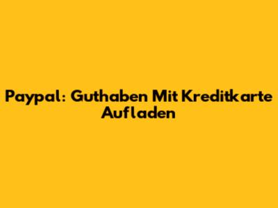 Paypal: Guthaben Mit Kreditkarte Aufladen