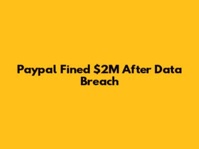 Paypal Fined $2M After Data Breach